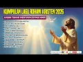 Lagu Kumpulan Lagu Rohani Kristen 2026 | Kasih Tuhan Menyapa di Pagi Hari