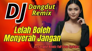 dj dangdut remix full bass lelah boleh menyerah jangan viral terbaru 2026 bass goyang official