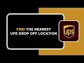HOW TO FIND THE NEAREST UPS DROP OFF LOCATION