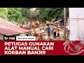 Lokasi Sulit Dijangkau, Pencarian Korban Bencana di Sibolga Gunakan Alat Manual | Breaking News
