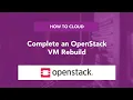 How to Cloud Complete an OpenStack VM Rebuild