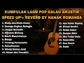 KUMPULAN LAGU POP GALAU AKUSTIK SPEED UP