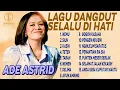 Lagu LAGU DANGDUT ADE ASTRID SELALU DI HATI - NEMU, SIUH, KASIH, TETEH, TABAH