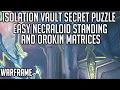 Isolation Vault Secret Puzzle - EASY Necraloid Standing Orokin Matrices Warframe