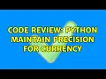 Code Review Python maintain precision for currency