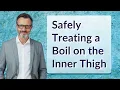 Safely Treating a Boil on the Inner Thigh