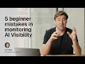5 Mistakes Beginners Make When Monitoring AI Visibility And How to Fix Them