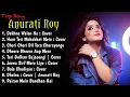 Download Lagu Top Song of Anurati Roy | Anurati Roy all Song | Anurati Roy Song | Anurati Roy Hit | 144p lofi song