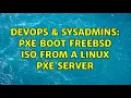 DevOps SysAdmins PXE Boot FreeBSD ISO from a Linux PXE server 2 Solutions