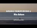 Download Lagu RIO ADAM - ARANG TAMPURUNG 2 - OFFICIAL LIRIK VIDEO