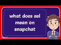 what does asl mean on snapchat
