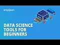 Data Science Tools for Beginners Data Science Tools Explanation Data Science Training Simplilearn