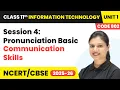 Session 4 Pronunciation Basic - Communication Skills Class 11 IT Unit 1 Code 802 Part A CBSE