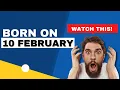 Born on 10 February Uncover the secrets behind your birt ay Happy Birt ay