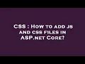 CSS How to add js and css files in ASP net Core
