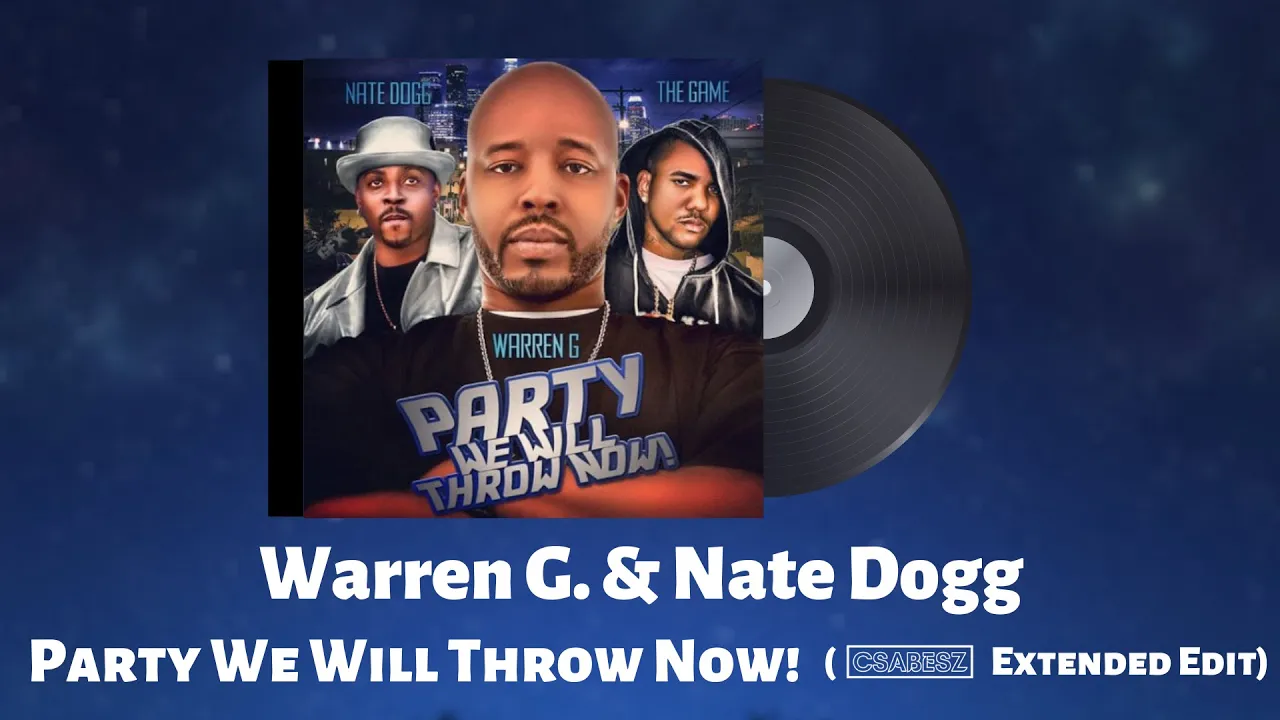 Warren G. & Nate Dogg  - Party We Will Throw Now! (Csabesz Extended Edit)