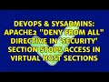 Apache2 Deny from all directive in security section stops access in Virtual Host sections