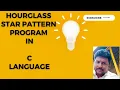 Hourglass Star Pattern in C Easy Step-by-Step Pattern Logic