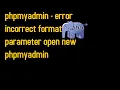 phpmyadmin - error incorrect format parameter open new phpmyadmin