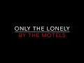 THE MOTELS - ONLY THE LONELY (1982) LYRICS
