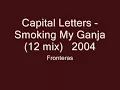 Capital Letters    Smoking My Ganja 12 mix   2004