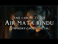 Lagu 🎵Anie Carera_Air mata rindu_symphony ghotic metal version cover
