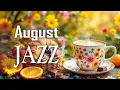 Download Lagu August Jazz ~ Positive Coffee Jazz Music \u0026 Exquisite Bossa Nova Instrumental for Uplifting your Mood