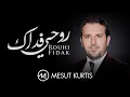 Download Lagu Mesut Kurtis - Rouhi Fidak  | مسعود كُرتِس - روحي فداك