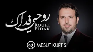 Download Mesut Kurtis - Rouhi Fidak  | مسعود كُرتِس - روحي فداك MP3