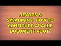 DevOps SysAdmins How to configure Apache document root 3 Solutions