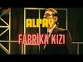 Alpay - Fabrika Kızı (Animasyonlu Klip)