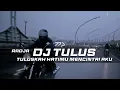 Download Lagu DJ TULUS - RADJA REMIX GALAU SLOW BASS