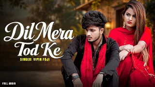 Dil Mera Tod Ke | New Haryanvi Song | Mavi Dadri Wala | Sad Song