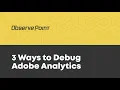 3 Ways To Debug Adobe Analytics