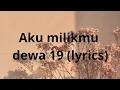 Download Lagu (LYRICS) AKU MILIKMU-DEWA 19
