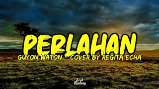 Download PERLAHAN - GUYON WATON COVER BY REGITA ECHA MP3