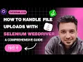 How to Automate File Uploads in Selenium WebDriver Step-by-Step Guide