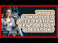 Why Is Controlled Acceleration Key To Robot Operation