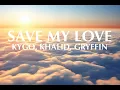 Kygo, Khalid, Gryffin - Save My Love