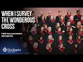 “When I Survey The Wondrous Cross” First Dallas Choir \u0026 Orchestra | December 8, 2024
