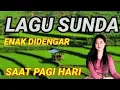 Download Lagu LAGU SUNDA ENAK DIDENGAR DIPAGI HARI BIKIN RINDU KAMPUNG HALAMAN