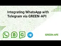 Integrating WhatsApp with Telegram via GREEN-API