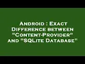 Android Exact Difference between Content-Provider and SQLite Database