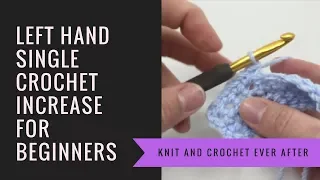 Left Hand Single Crochet Tutorial Increasing in Single Crochet in Rows