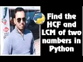Find HCF and LCM of two given numbers in Python