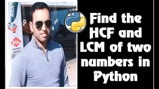 Find HCF and LCM of two given numbers in Python