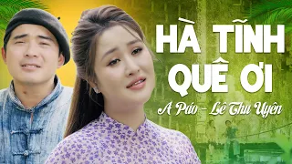 Hà Tĩnh Quê Ơi - A Páo, Lê Thu Uyên | LK Dân Ca Quê Hương Xứ Nghệ Ngọt Lịm Nhất Định Phải Nghe