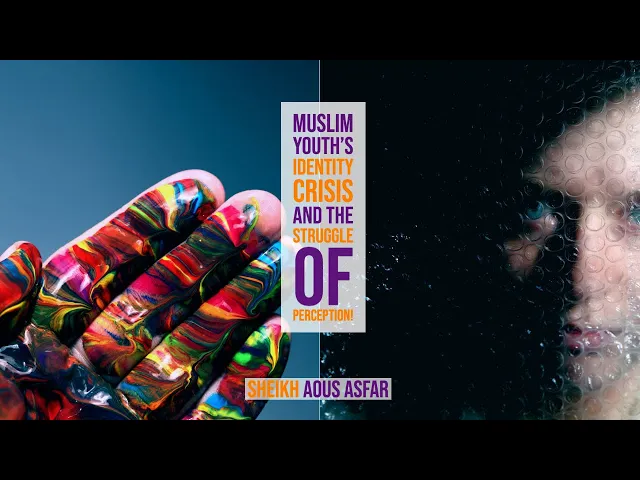 ⁣Muslim Youth's Identity Crisis and The Struggle of Perception! - Sheikh Aous Asfar