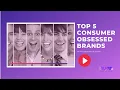 Top 5 Consumer Obsessed Brands CX Lessons from Leading Companies