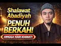 Lagu 🌙 Shalawat Abadiyah | Bacaan Penyejuk Hati \u0026 Pembuka Pintu Keberkahan 🤍